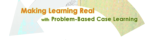 See all resources from Making Learning Real with Problem-Based Case Learning