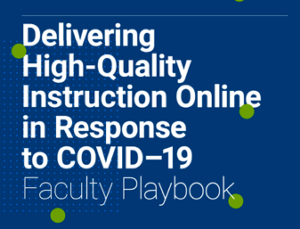 Image of Developing High-Quality Instruction Online in Response to COVID-19 Faculty Playbook title page.