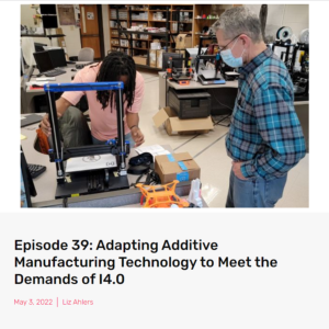 Screenshot for Episode 39: Adapting Additive Manufacturing Technology to Meet the Demands of I4.0