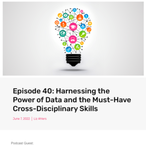 Screenshot for Episode 40: Harnessing the Power of Data and the Must-Have Cross-Disciplinary Skills